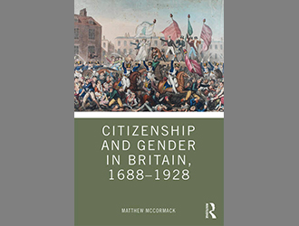 Book cover showing Citizenship and Gender in Britain, 1688-1928 by Matthew McCormack (2019)