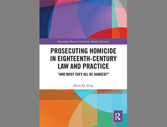 Book cover showing Prosecuting Homicide in Eighteenth-Century Law and Practice by Drew D. Gray (2020)